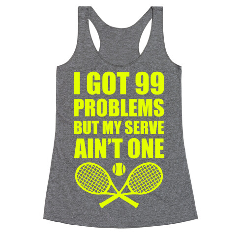 I Got 99 Problems But My Serve Ain't One Racerback Tank Top