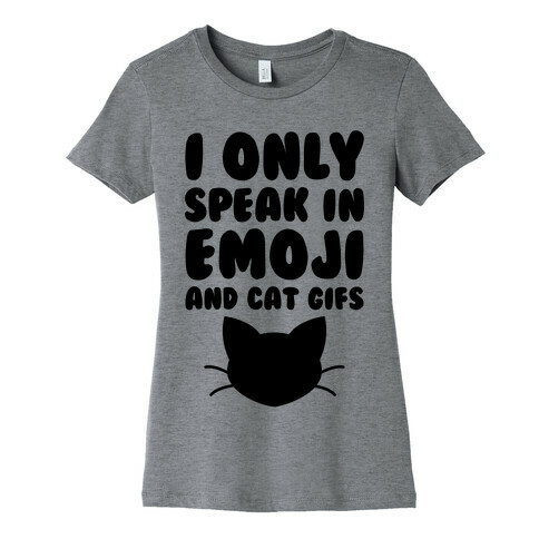 I Only Speak In Emoji And Cat Gifs Womens T-Shirt