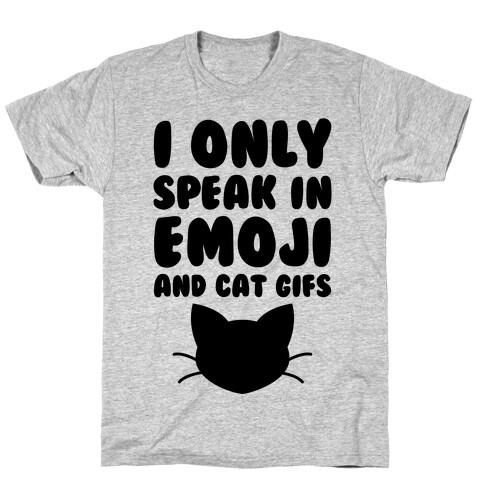 I Only Speak In Emoji And Cat Gifs T-Shirt