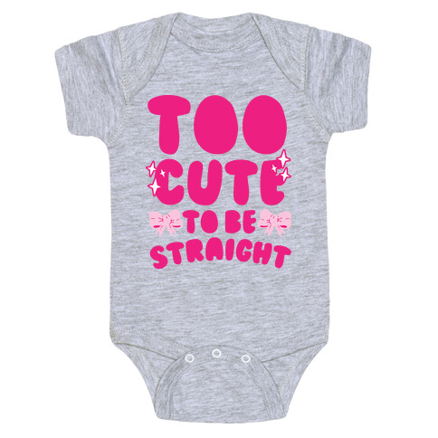 Too Cute To Be Straight  Baby One-Piece