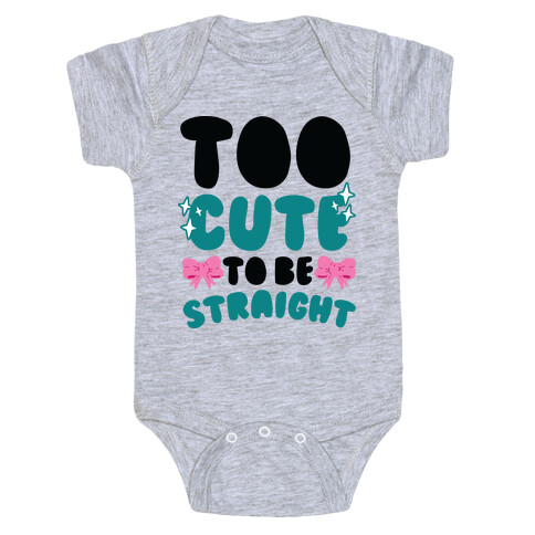 Too Cute To Be Straight  Baby One-Piece