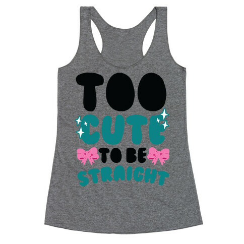 Too Cute To Be Straight  Racerback Tank Top