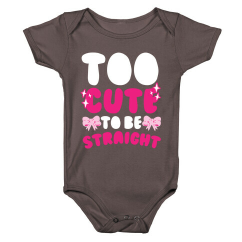 Too Cute To Be Straight  Baby One-Piece