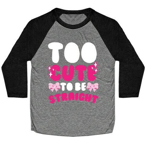 Too Cute To Be Straight  Baseball Tee