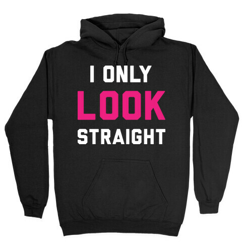 I Only LOOK Straight Hooded Sweatshirt