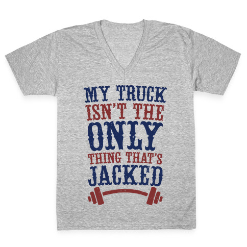 My Truck Isn't The Only Thing That's Jacked  V-Neck Tee Shirt