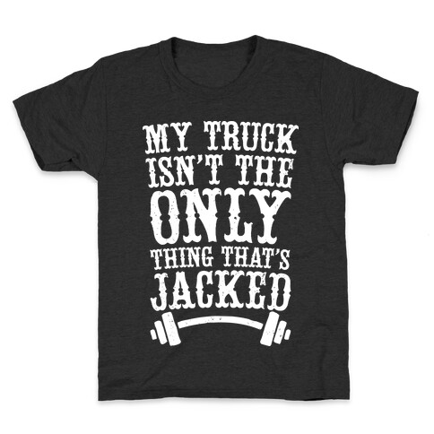My Truck Isn't The Only Thing That's Jacked  Kids T-Shirt