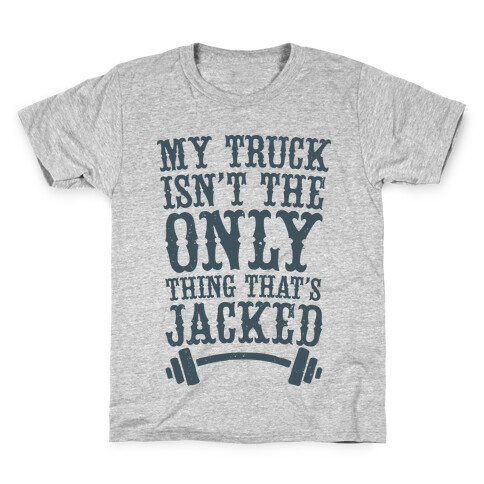 My Truck Isn't The Only Thing That's Jacked  Kids T-Shirt