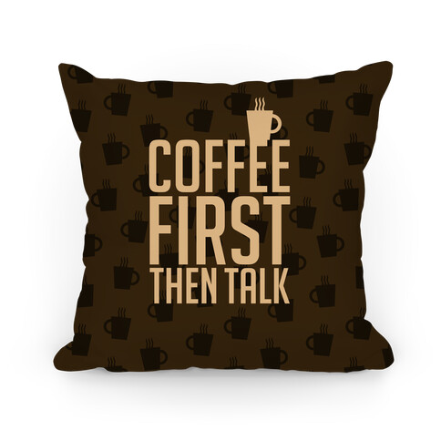 Coffee First Then Talk Pillow