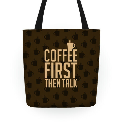 Coffee First Then Talk Tote