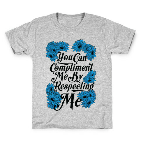 You Can Compliment Me By Respecting Me Kids T-Shirt