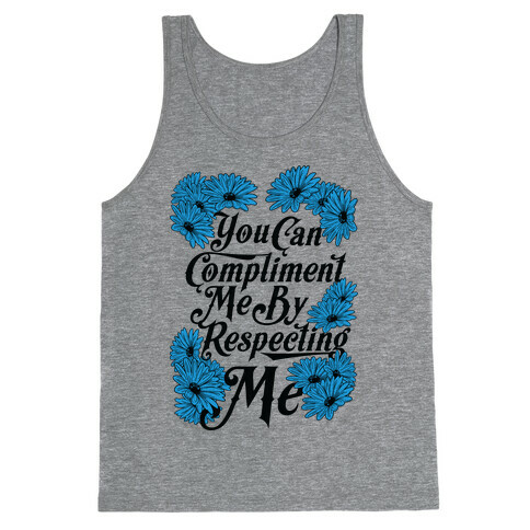 You Can Compliment Me By Respecting Me Tank Top