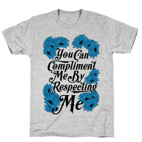 You Can Compliment Me By Respecting Me T-Shirt