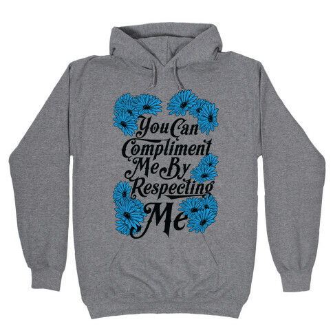 You Can Compliment Me By Respecting Me Hooded Sweatshirt