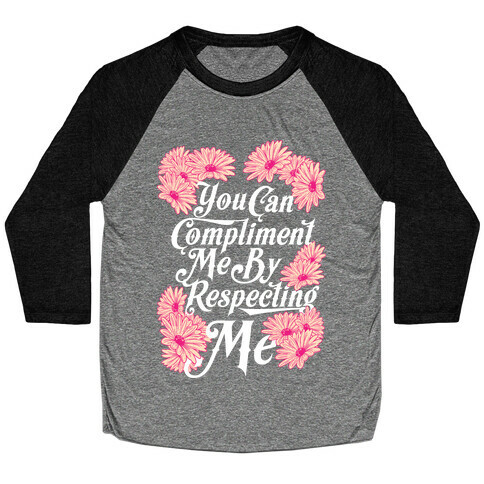 You Can Compliment Me By Respecting Me Baseball Tee