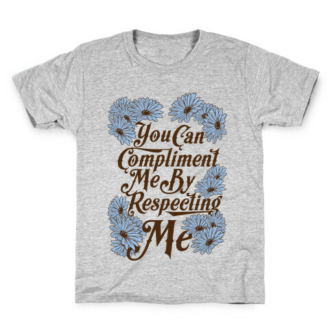You Can Compliment Me By Respecting Me Kids T-Shirt