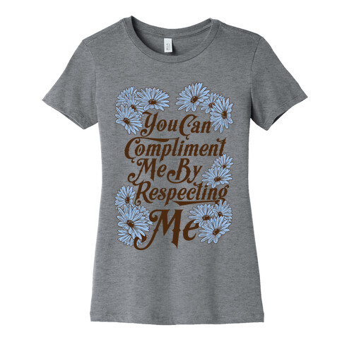 You Can Compliment Me By Respecting Me Womens T-Shirt