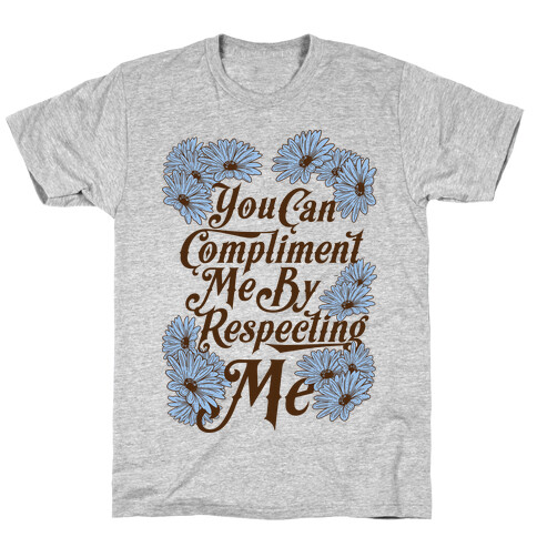 You Can Compliment Me By Respecting Me T-Shirt