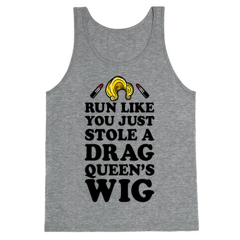 Run Like You Just Stole A Drag Queen's Wig Tank Top