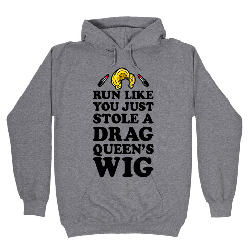 Run Like You Just Stole A Drag Queen's Wig Hooded Sweatshirt