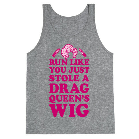 Run Like You Just Stole A Drag Queen's Wig Tank Top