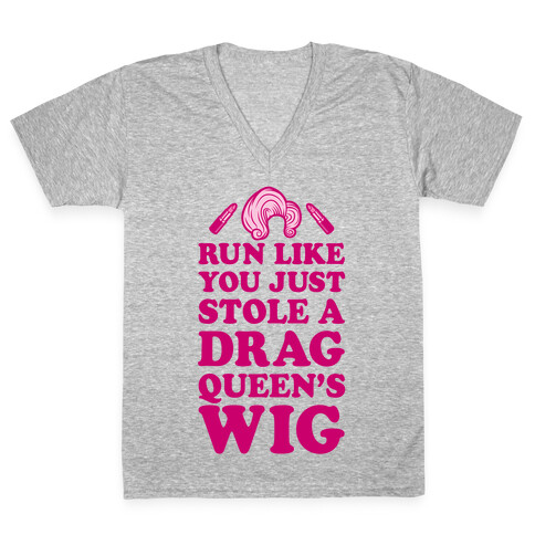 Run Like You Just Stole A Drag Queen's Wig V-Neck Tee Shirt