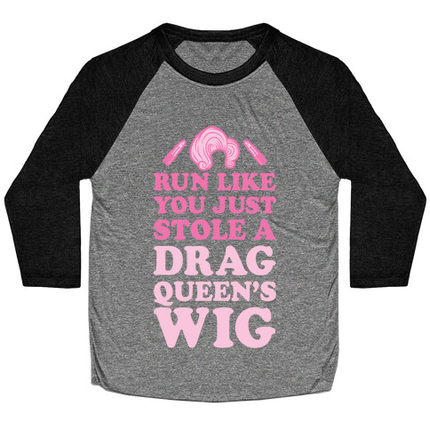 Run Like You Just Stole A Drag Queen's Wig Baseball Tee