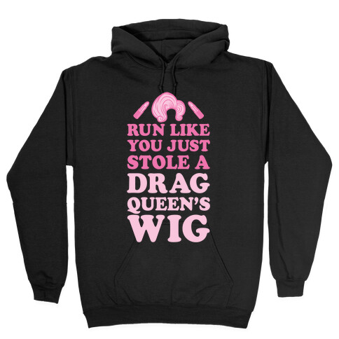 Run Like You Just Stole A Drag Queen's Wig Hooded Sweatshirt