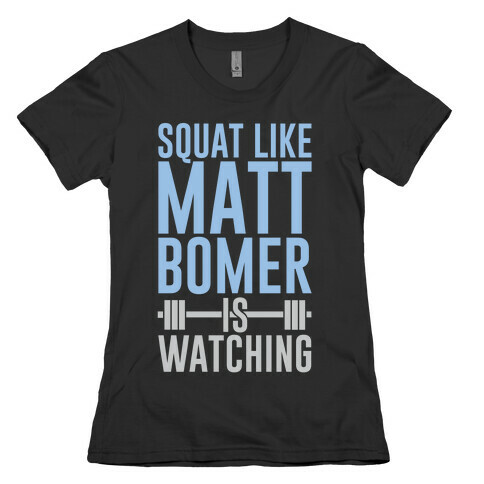 Squat Like Matt Bomer Is Watching Womens T-Shirt