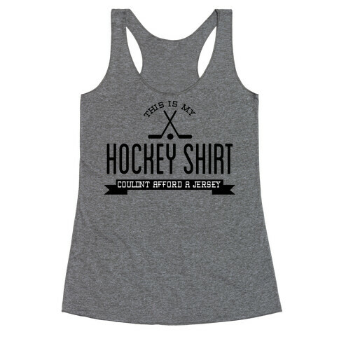 Hockey Shirt Couldn't Afford a Jersey Racerback Tank Top