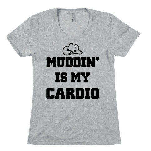 Muddin' Is My Cardio Womens T-Shirt