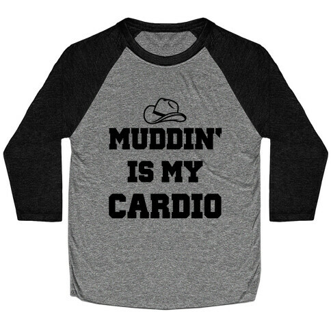 Muddin' Is My Cardio Baseball Tee