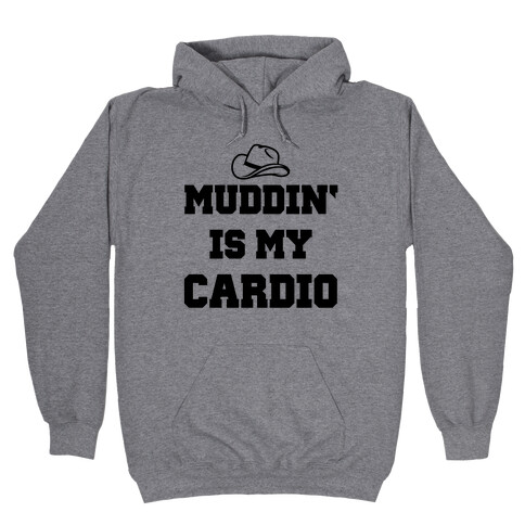 Muddin' Is My Cardio Hooded Sweatshirt