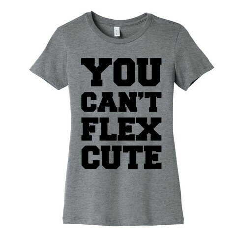 You Can't Flex Cute Womens T-Shirt