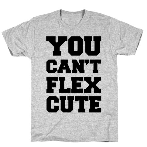 You Can't Flex Cute T-Shirt