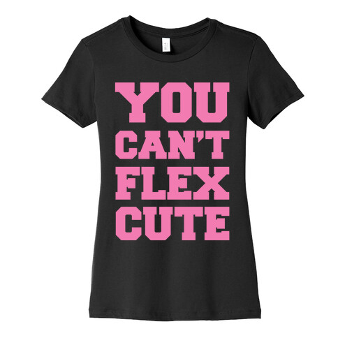 You Can't Flex Cute Womens T-Shirt