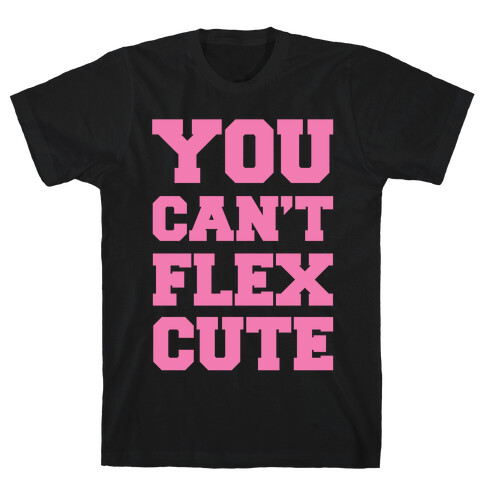 You Can't Flex Cute T-Shirt