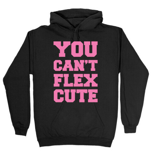 You Can't Flex Cute Hooded Sweatshirt