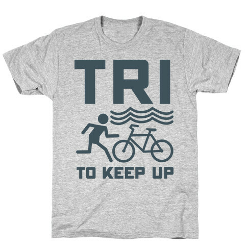 Tri to Keep Up T-Shirt