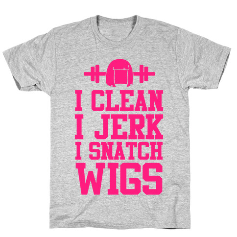 I Clean I Jerk, I Snatch Wigs T-Shirt