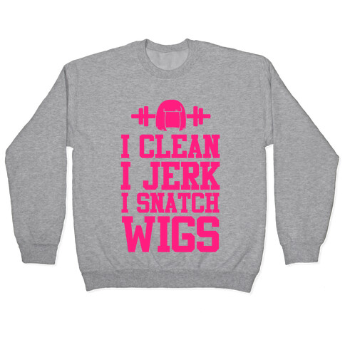 I Clean I Jerk, I Snatch Wigs Pullover