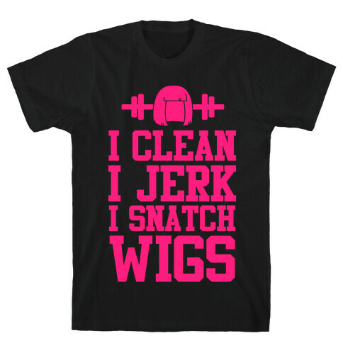 I Clean I Jerk, I Snatch Wigs T-Shirt