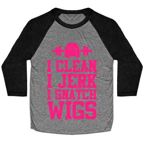 I Clean I Jerk, I Snatch Wigs Baseball Tee