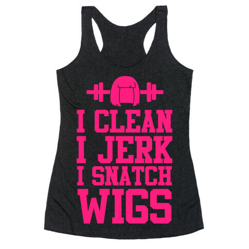 I Clean I Jerk, I Snatch Wigs Racerback Tank Top