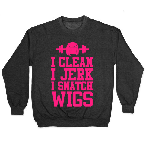 I Clean I Jerk, I Snatch Wigs Pullover