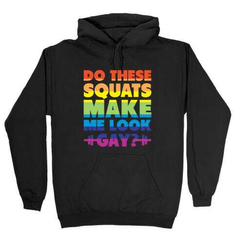 Do These Squats Make Me Look Gay? (rainbow) Hooded Sweatshirt