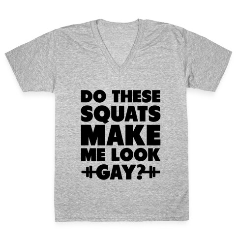 Do These Squats Make Me Look Gay? (Neon) V-Neck Tee Shirt