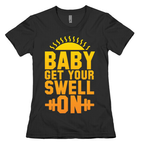 Baby Get Your Swell On Womens T-Shirt
