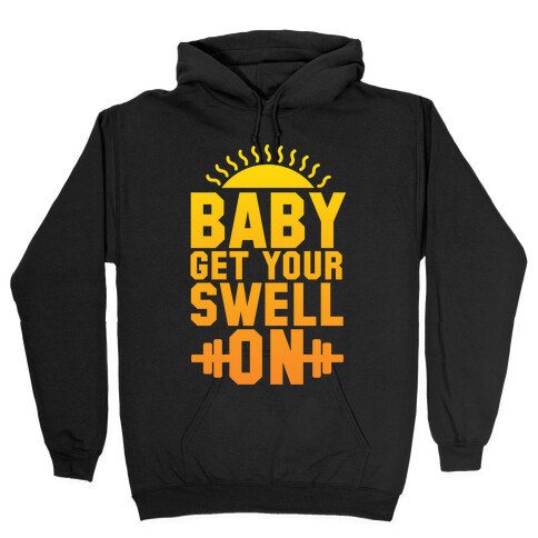 Baby Get Your Swell On Hooded Sweatshirt