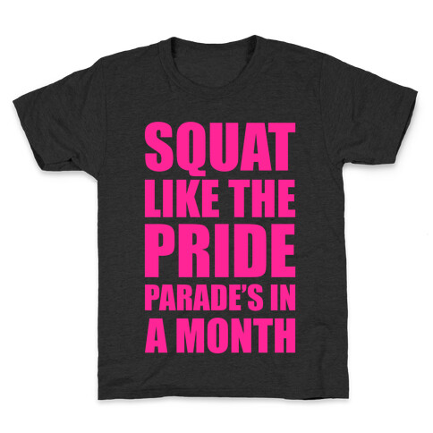 Squat Like The Pride Parade's In A Month Kids T-Shirt